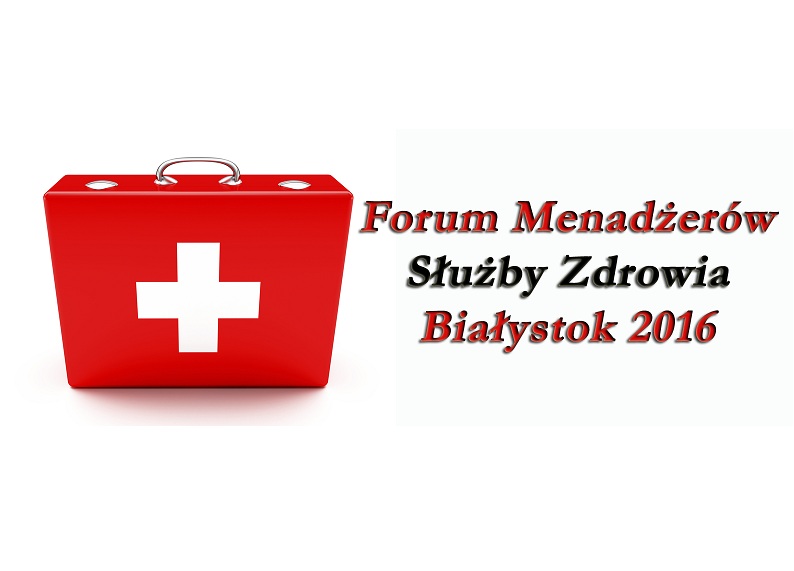 Forum Menadżerów Służby Zdrowia, 19 stycznia 2016r., Białystok