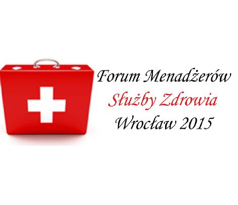 Forum Menadżerów Służby Zdrowia,5 listopada 2015r., Wrocław